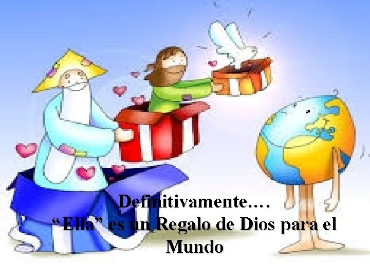 Definitivamente…. “Ella” es un Regalo de Dios para el Mundo 