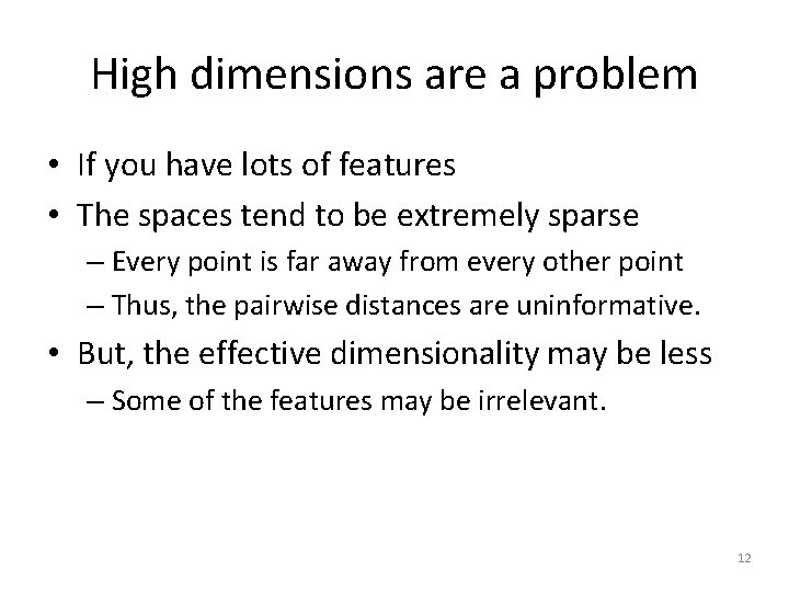 High dimensions are a problem • If you have lots of features • The