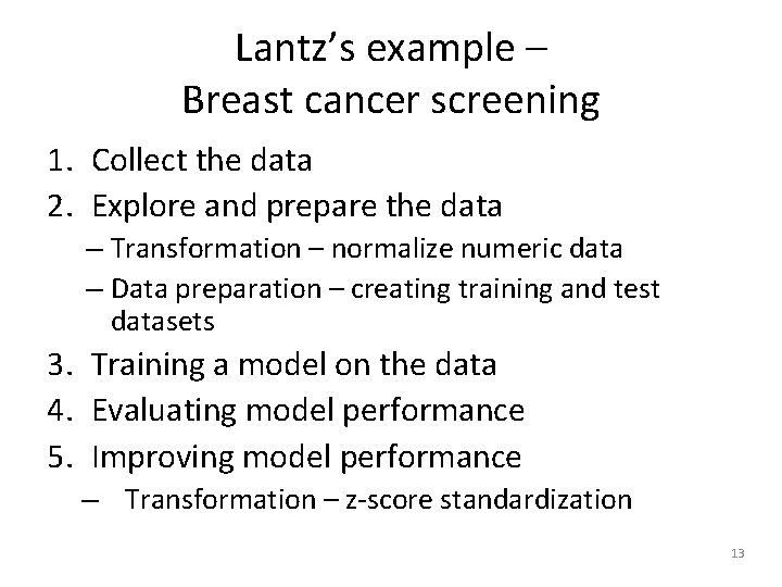 Lantz’s example – Breast cancer screening 1. Collect the data 2. Explore and prepare