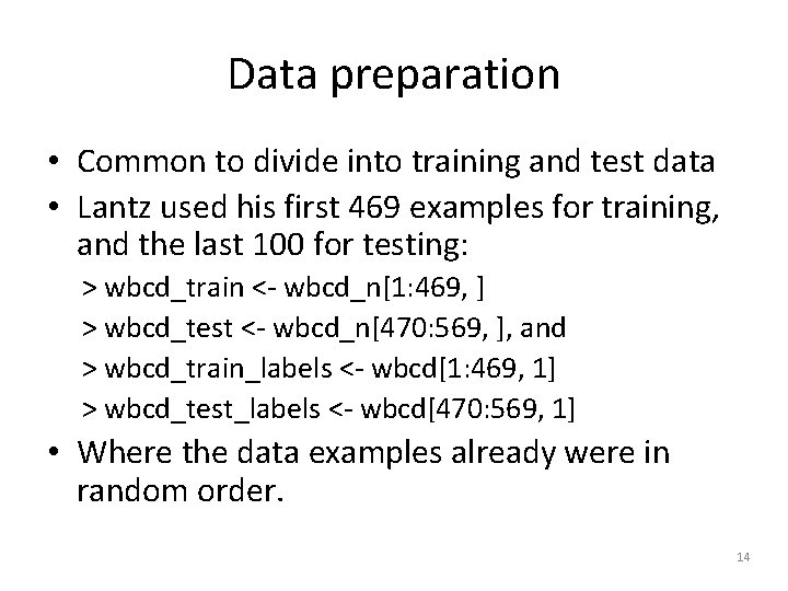 Data preparation • Common to divide into training and test data • Lantz used