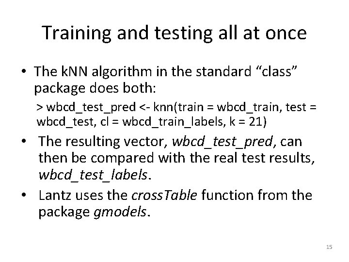 Training and testing all at once • The k. NN algorithm in the standard