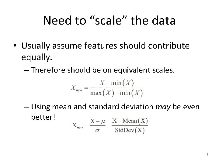 Need to “scale” the data • Usually assume features should contribute equally. – Therefore