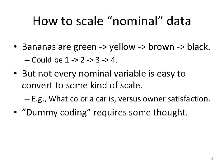 How to scale “nominal” data • Bananas are green -> yellow -> brown ->