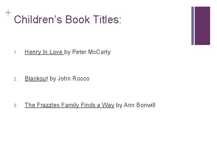 + Children’s Book Titles: 1. Henry In Love by Peter Mc. Carty 2. Blackout