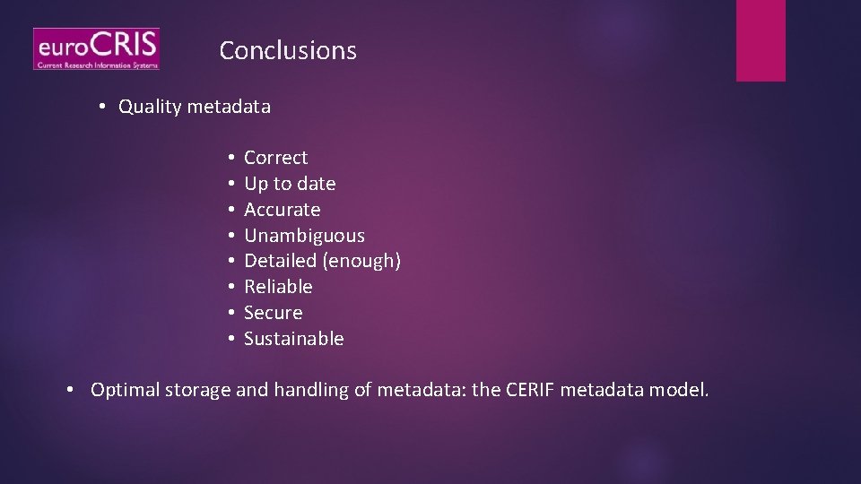 Conclusions • Quality metadata • • Correct Up to date Accurate Unambiguous Detailed (enough)