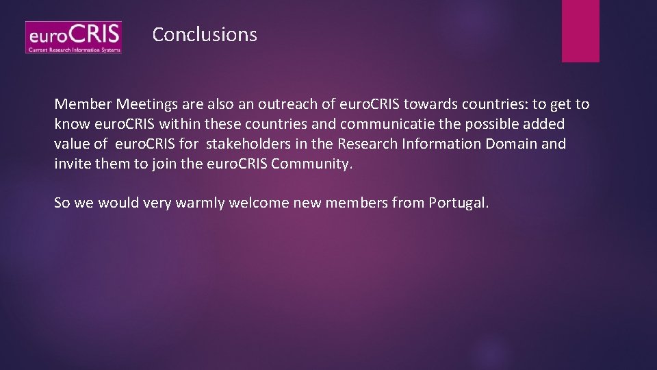 Conclusions Member Meetings are also an outreach of euro. CRIS towards countries: to get