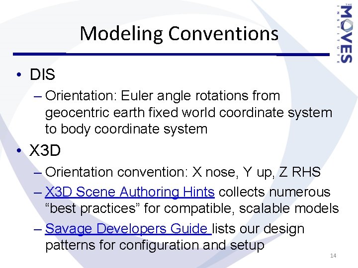 Modeling Conventions • DIS – Orientation: Euler angle rotations from geocentric earth fixed world Modeling Conventions • DIS – Orientation: Euler angle rotations from geocentric earth fixed world
