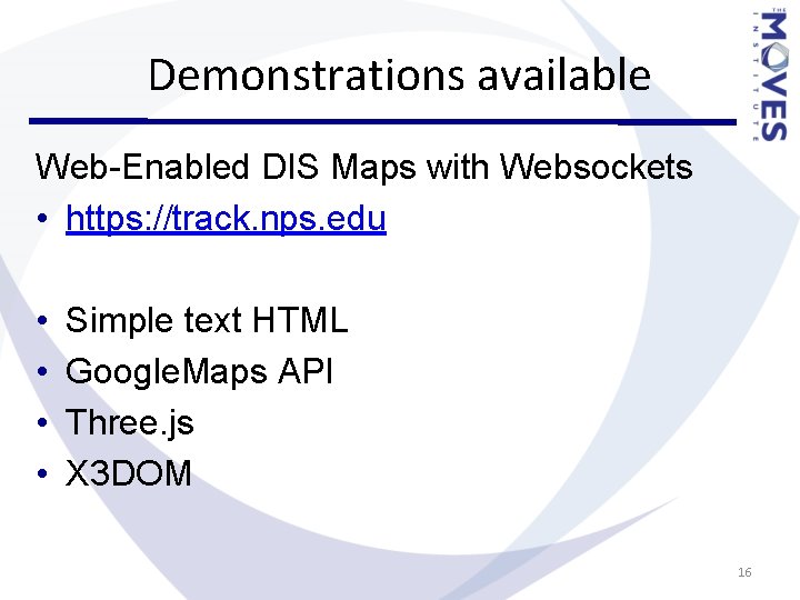 Demonstrations available Web-Enabled DIS Maps with Websockets • https: //track. nps. edu • • Demonstrations available Web-Enabled DIS Maps with Websockets • https: //track. nps. edu • •