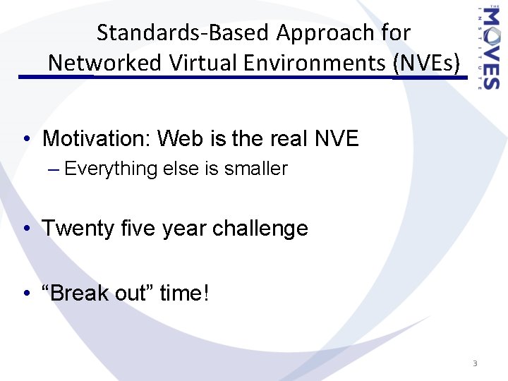 Standards-Based Approach for Networked Virtual Environments (NVEs) • Motivation: Web is the real NVE Standards-Based Approach for Networked Virtual Environments (NVEs) • Motivation: Web is the real NVE