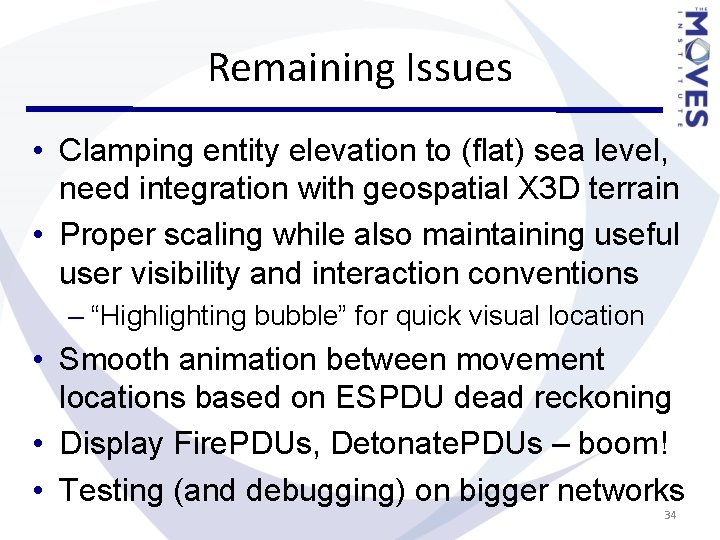 Remaining Issues • Clamping entity elevation to (flat) sea level, need integration with geospatial Remaining Issues • Clamping entity elevation to (flat) sea level, need integration with geospatial