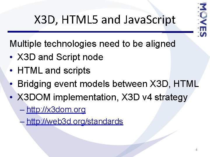 X 3 D, HTML 5 and Java. Script Multiple technologies need to be aligned X 3 D, HTML 5 and Java. Script Multiple technologies need to be aligned