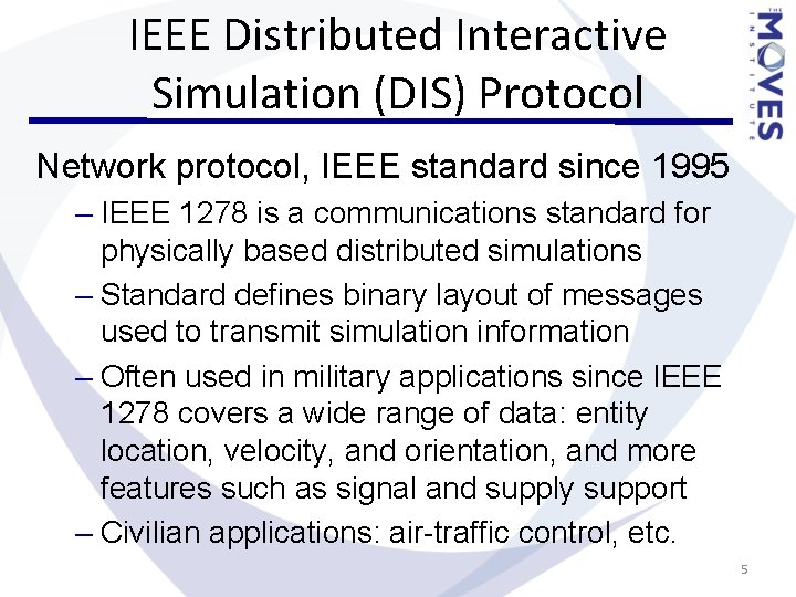 IEEE Distributed Interactive Simulation (DIS) Protocol Network protocol, IEEE standard since 1995 – IEEE IEEE Distributed Interactive Simulation (DIS) Protocol Network protocol, IEEE standard since 1995 – IEEE