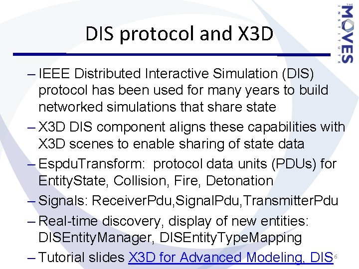 DIS protocol and X 3 D – IEEE Distributed Interactive Simulation (DIS) protocol has DIS protocol and X 3 D – IEEE Distributed Interactive Simulation (DIS) protocol has