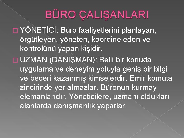 BÜRO ÇALIŞANLARI � YÖNETİCİ: Büro faaliyetlerini planlayan, örgütleyen, yöneten, koordine eden ve kontrolünü yapan