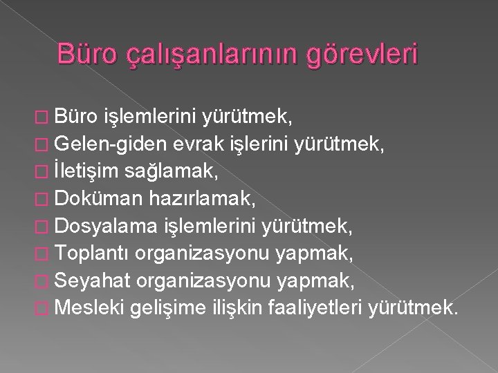 Büro çalışanlarının görevleri � Büro işlemlerini yürütmek, � Gelen-giden evrak işlerini yürütmek, � İletişim