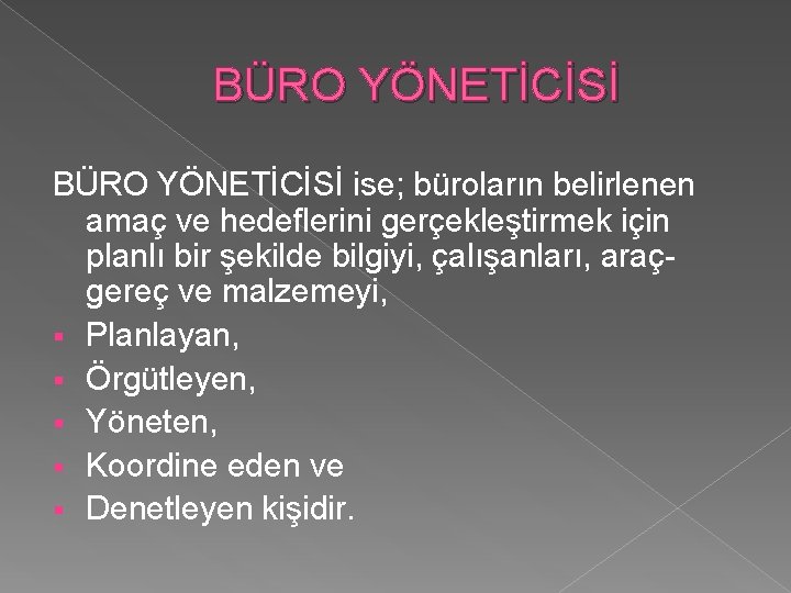 BÜRO YÖNETİCİSİ ise; büroların belirlenen amaç ve hedeflerini gerçekleştirmek için planlı bir şekilde bilgiyi,