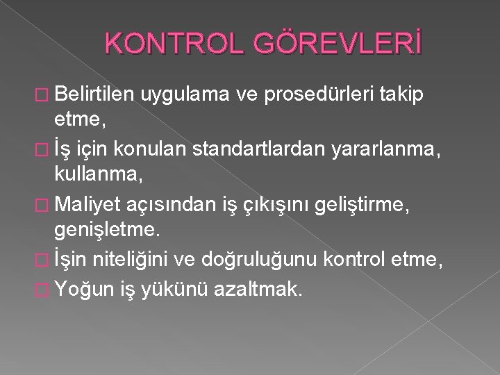 KONTROL GÖREVLERİ � Belirtilen uygulama ve prosedürleri takip etme, � İş için konulan standartlardan