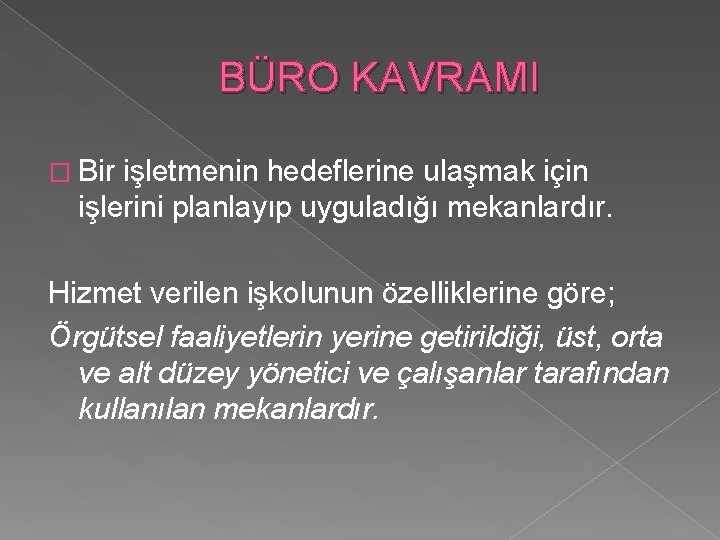 BÜRO KAVRAMI � Bir işletmenin hedeflerine ulaşmak için işlerini planlayıp uyguladığı mekanlardır. Hizmet verilen