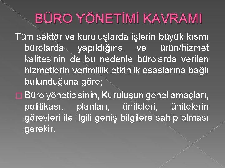 BÜRO YÖNETİMİ KAVRAMI Tüm sektör ve kuruluşlarda işlerin büyük kısmı bürolarda yapıldığına ve ürün/hizmet