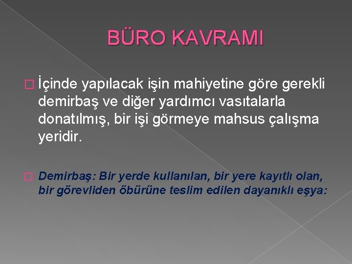 BÜRO KAVRAMI � İçinde yapılacak işin mahiyetine göre gerekli demirbaş ve diğer yardımcı vasıtalarla