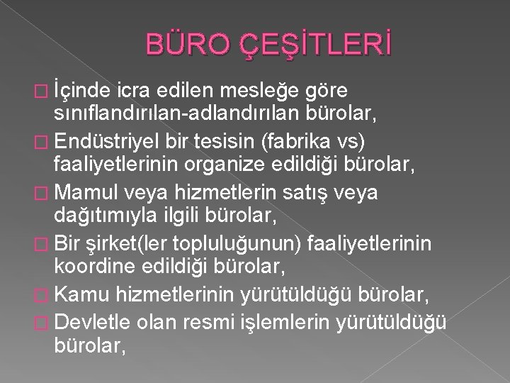 BÜRO ÇEŞİTLERİ � İçinde icra edilen mesleğe göre sınıflandırılan-adlandırılan bürolar, � Endüstriyel bir tesisin