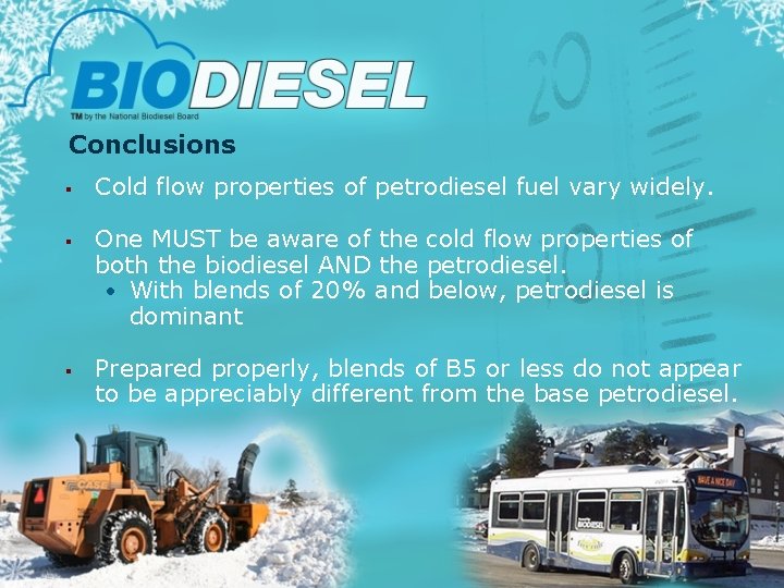 Conclusions § § § Cold flow properties of petrodiesel fuel vary widely. One MUST