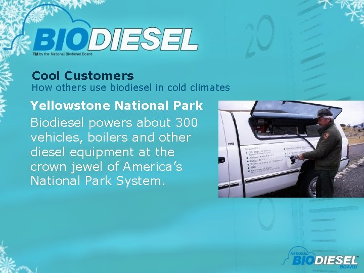 Cool Customers How others use biodiesel in cold climates Yellowstone National Park Biodiesel powers