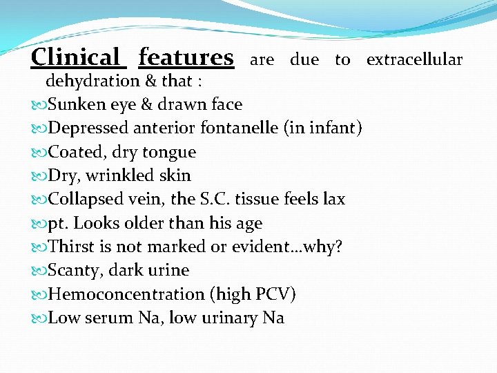 Clinical features are due to extracellular dehydration & that : Sunken eye & drawn