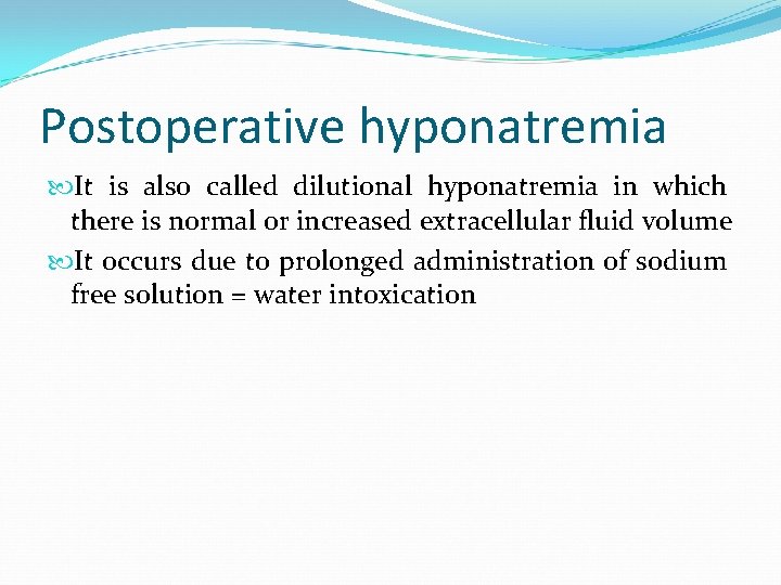 Postoperative hyponatremia It is also called dilutional hyponatremia in which there is normal or