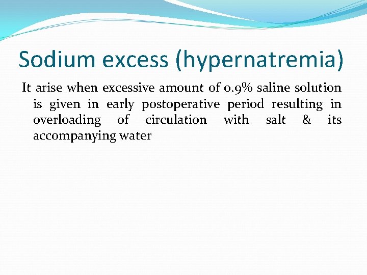Sodium excess (hypernatremia) It arise when excessive amount of 0. 9% saline solution is
