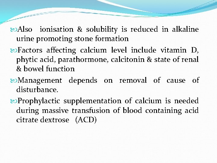  Also ionisation & solubility is reduced in alkaline urine promoting stone formation Factors