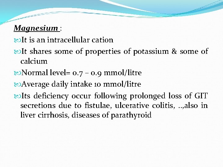 Magnesium : It is an intracellular cation It shares some of properties of potassium