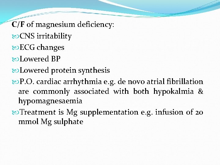 C/F of magnesium deficiency: CNS irritability ECG changes Lowered BP Lowered protein synthesis P.
