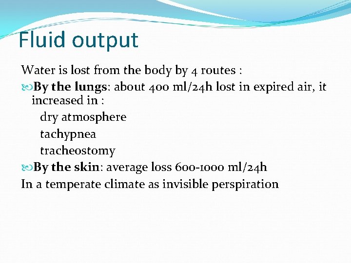 Fluid output Water is lost from the body by 4 routes : By the