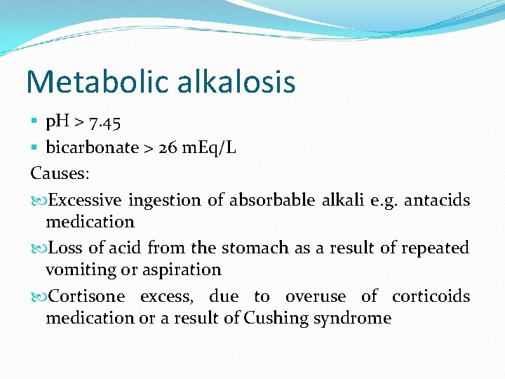 Metabolic alkalosis § p. H > 7. 45 § bicarbonate > 26 m. Eq/L