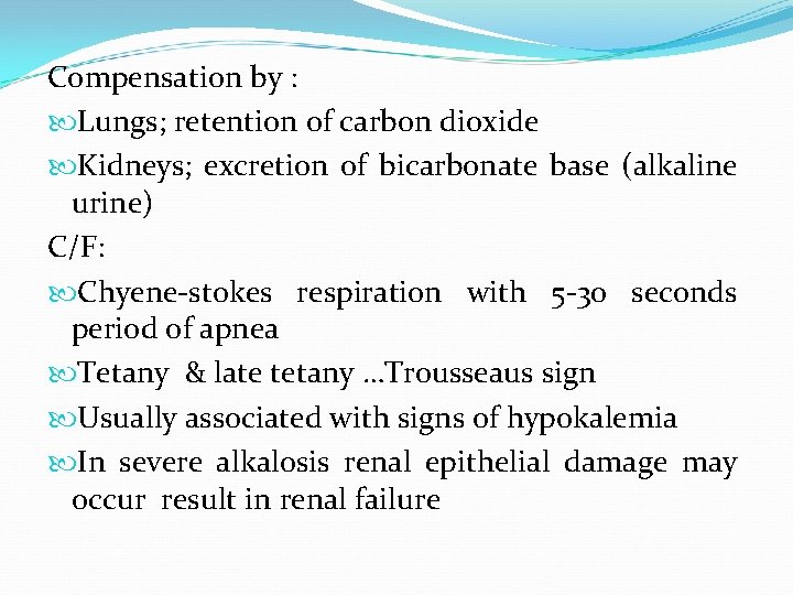 Compensation by : Lungs; retention of carbon dioxide Kidneys; excretion of bicarbonate base (alkaline