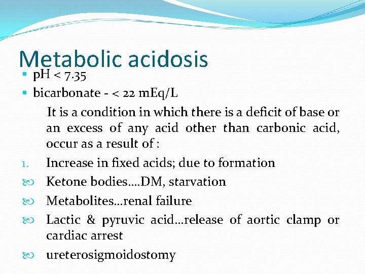 Metabolic acidosis § p. H < 7. 35 § bicarbonate - < 22 m.