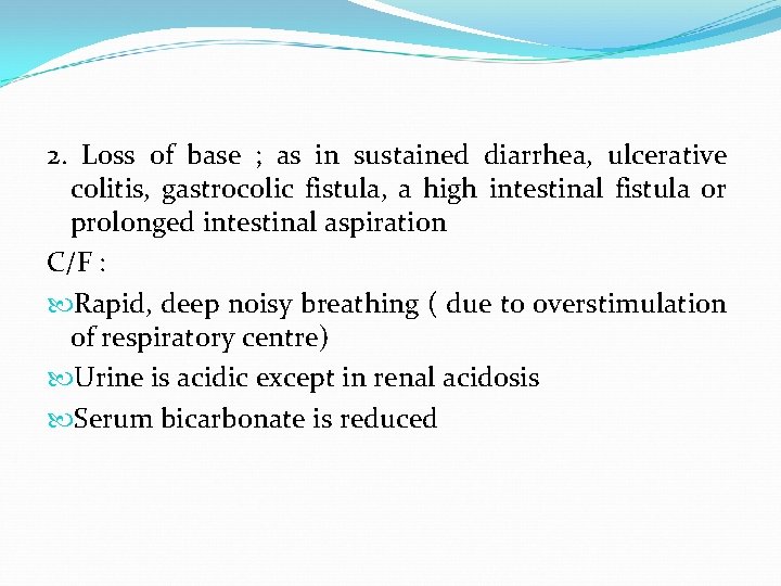 2. Loss of base ; as in sustained diarrhea, ulcerative colitis, gastrocolic fistula, a
