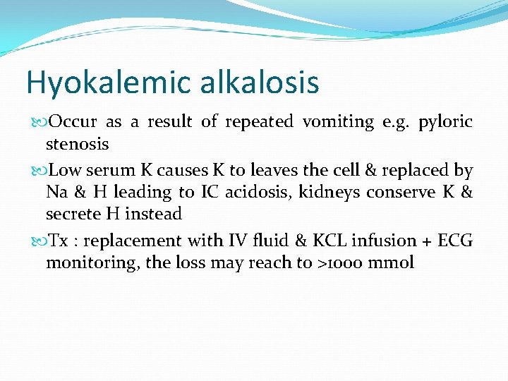 Hyokalemic alkalosis Occur as a result of repeated vomiting e. g. pyloric stenosis Low