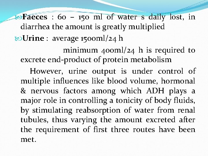  Faeces : 60 – 150 ml of water s daily lost, in diarrhea