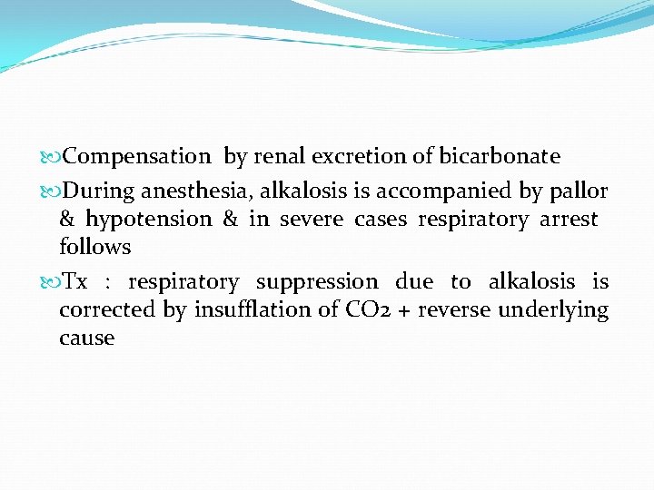  Compensation by renal excretion of bicarbonate During anesthesia, alkalosis is accompanied by pallor