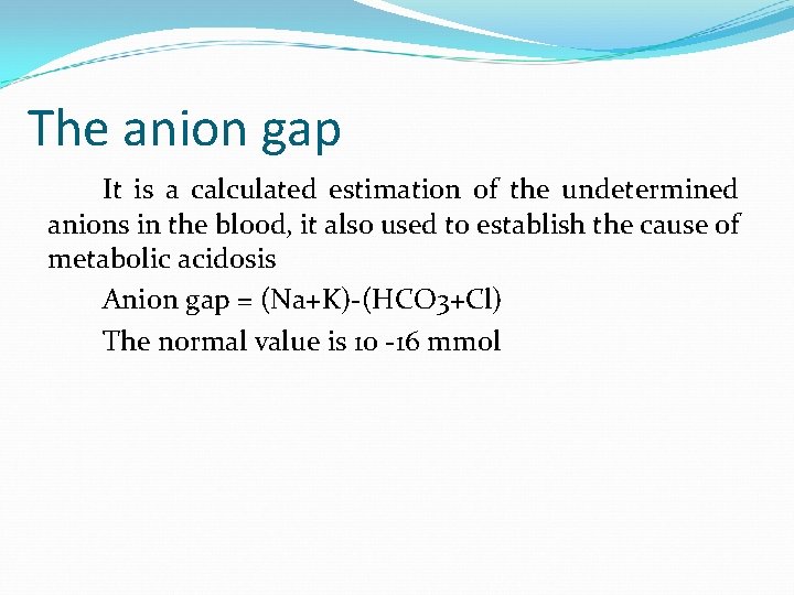 The anion gap It is a calculated estimation of the undetermined anions in the