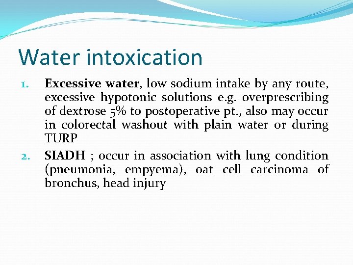 Water intoxication 1. 2. Excessive water, low sodium intake by any route, excessive hypotonic