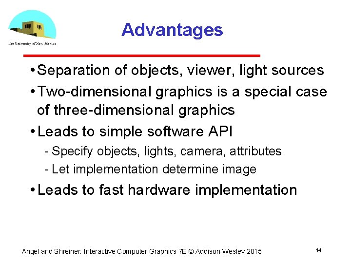 Advantages • Separation of objects, viewer, light sources • Two dimensional graphics is a Advantages • Separation of objects, viewer, light sources • Two dimensional graphics is a