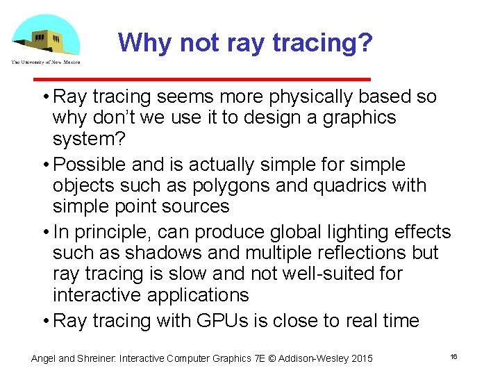 Why not ray tracing? • Ray tracing seems more physically based so why don’t Why not ray tracing? • Ray tracing seems more physically based so why don’t