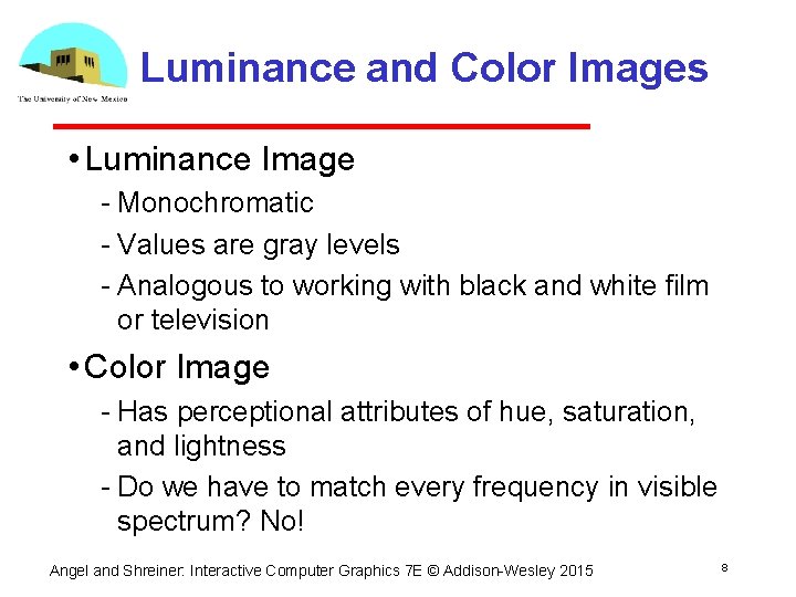 Luminance and Color Images • Luminance Image Monochromatic Values are gray levels Analogous to Luminance and Color Images • Luminance Image Monochromatic Values are gray levels Analogous to