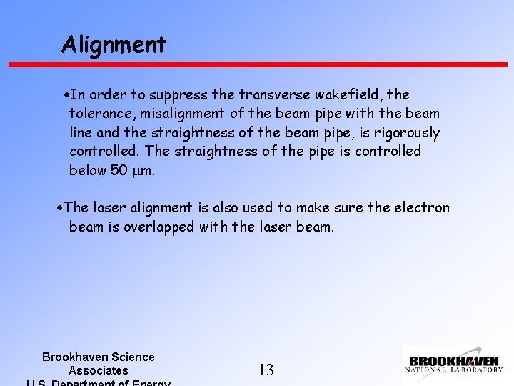 Alignment In order to suppress the transverse wakefield, the tolerance, misalignment of the beam