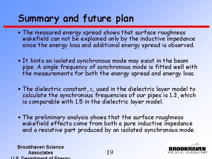 Summary and future plan The measured energy spread shows that surface roughness wakefield can