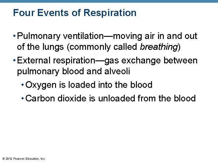 Four Events of Respiration • Pulmonary ventilation—moving air in and out of the lungs