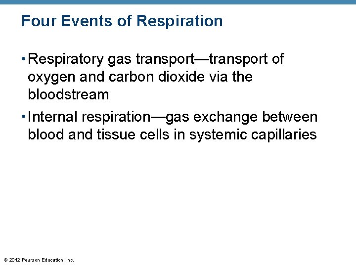 Four Events of Respiration • Respiratory gas transport—transport of oxygen and carbon dioxide via